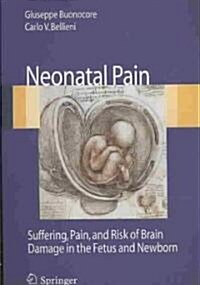 Neonatal Pain: Suffering, Pain, and Risk of Brain Damage in the Fetus and Newborn (Paperback, 2008)