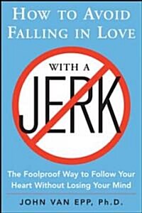 [중고] How to Avoid Falling in Love with a Jerk: The Foolproof Way to Follow Your Heart Without Losing Your Mind                                         (Paperback)