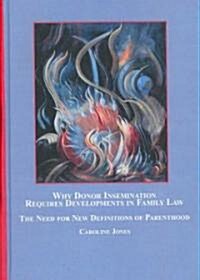 Why Donor Insemination Requires Developments in Family Law (Hardcover, 1st)