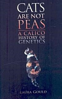 Cats Are Not Peas: A Calico History of Genetics, Second Edition (Hardcover, 2)