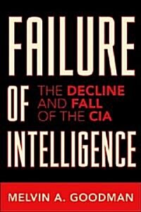 Failure of Intelligence: The Decline and Fall of the CIA (Hardcover)