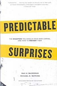 Predictable Surprises: The Disasters You Should Have Seen Coming, and How to Prevent Them (Paperback)