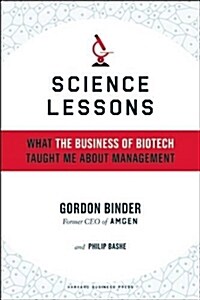 Science Lessons: What the Business of Biotech Taught Me about Management (Hardcover)