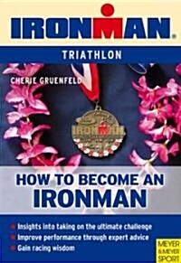 Become an Ironman: An Amateurs Guide to Participating in the Worlds Toughest Endurance Event (Paperback)