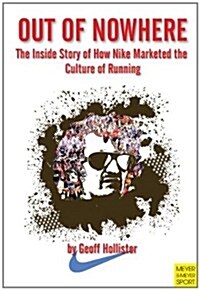 Out of Nowhere: The Inside Story of How Nike Marketed the Culture of Running (Paperback)