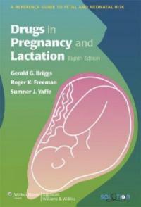 Drugs in pregnancy and lactation : a reference guide to fetal and neonatal risk 8th ed