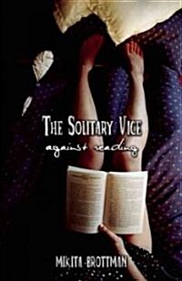 The Solitary Vice: Against Reading (Paperback)