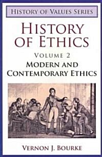 History of Ethics, Volume II: Modern and Contemporary Ethics (Paperback)