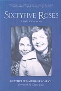 Sixty-Five Roses: A Sisters Memoir (Paperback)