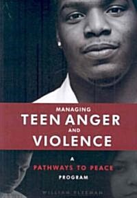 Managing Teen Anger and Violence: A Pathways to Peace Program (Paperback)