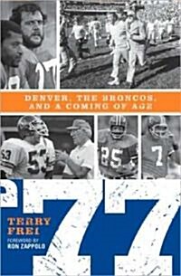 77: Denver, the Broncos, and a Coming of Age (Hardcover)