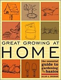 Great Growing at Home: The Essential Guide to Gardening Basics (Paperback)