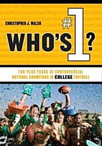 Whos #1?: 100-Plus Years of Controversial National Champions in College Football (Hardcover)