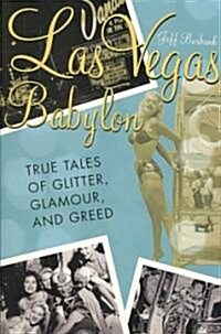 Las Vegas Babylon: The True Tales of Glitter, Glamour, and Greed (Paperback, Revised)