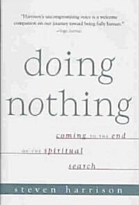 Doing Nothing: Coming to the End of the Spiritual Search (Hardcover)