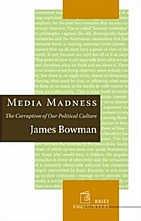 Media Madness: The Corruption of Our Political Culture (Hardcover)