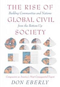 The Rise of Global Civil Society: Building Communities and Nations from the Bottom Up (Hardcover)