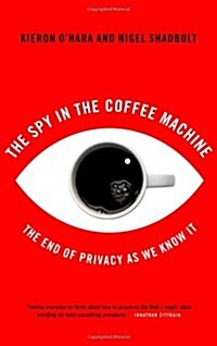 The Spy in the Coffee Machine : The End of Privacy as We Know it (Paperback)