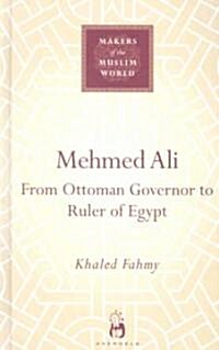 Mehmed Ali : From Ottoman Governor to Ruler of Egypt (Hardcover)