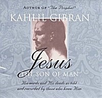 Jesus: The Son of Man : His Words and His Deeds as Told and Recorded by Those Who Knew Him (Paperback, New ed)