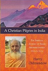 A Christian Pilgrim in India: The Spiritual Journey of Swami Abhishiktananda (Henri Le Saux) (Paperback)