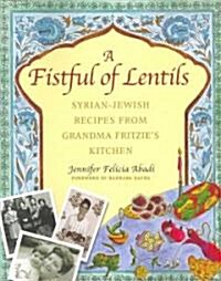 A Fistful of Lentils: Syrian-Jewish Recipes from Grandma Fritzies Kitchen (Paperback)