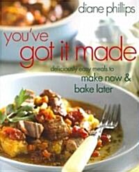 Youve Got It Made: Deliciously Easy Meals to Make Now and Bake Later (Paperback)