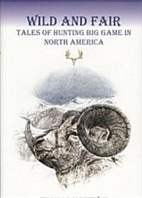 Wild and Fair: Tales of Hunting Big Game in North America (Hardcover)