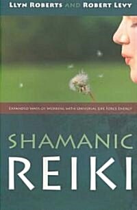 Shamanic Reiki – Expanded Ways of Working with Universal Life Force Energy (Paperback)