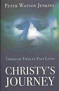Christys Journey : Through 12 Past Lives (Paperback)