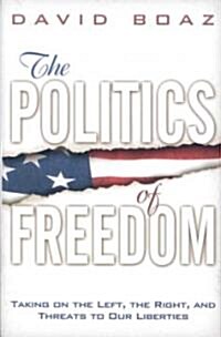 The Politics of Freedom: Taking on the Left, the Right and Threats to Our Liberties: Liberties (Hardcover)