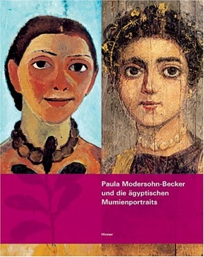 Paula Modersohn-Becker Und Die Agyptischen Mumienportraits: Eine Hommage Zum 100. Todestag Der Kuenstlerin (Paperback)