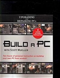 Upgrading and Repairing PCs: Build a PC [With DVD] (Hardcover)