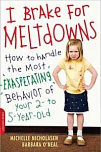 I Brake for Meltdowns: How to Handle the Most Exasperating Behavior of Your 2- To 5-Year-Old (Paperback)