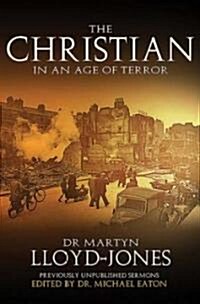 The Christian in an Age of Terror: Selected Sermons of Dr Martyn Lloyd-Jones, 1941-1950 (Paperback)