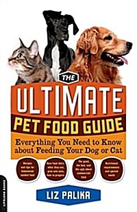 The Ultimate Pet Food Guide: Everything You Need to Know about Feeding Your Dog or Cat (Paperback)