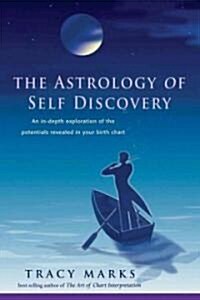 The Astrology of Self-Discovery: An In-Depth Exploration of the Potentials Revealed in Your Birth Chart (Paperback, Revised, Expand)