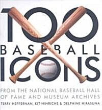 100 Baseball Icons: From the National Baseball Hall of Fame and Museum Archive (Hardcover)