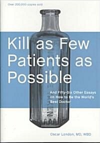 Kill as Few Patients as Possible: And Fifty-Six Other Essays on How to Be the Worlds Best Doctor (Hardcover, 20, Anniversary)
