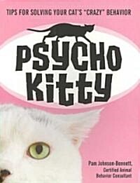 Psycho Kitty: Tips for Solving Your Cats Crazy Behavior (Paperback)