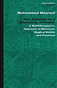 Jinn Eviction as a Discourse of Power: A Multidisciplinary Approach to Moroccan Magical Beliefs and Practices (Hardcover)