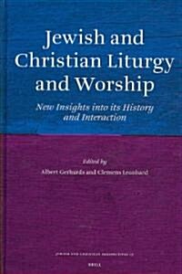 Jewish and Christian Liturgy and Worship: New Insights Into Its History and Interaction (Hardcover)