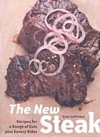 The New Steak: Recipes for a Range of Cuts Plus Savory Sides (Paperback)