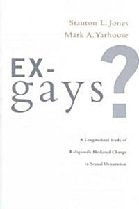 Ex-Gays?: A Longitudinal Study of Religiously Mediated Change in Sexual Orientation (Paperback)