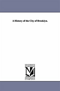 A History of the City of Brooklyn. (Paperback)