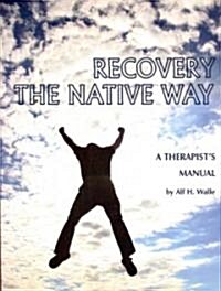 Recovery the Native Way: A Therapist s Manual (PB) (Paperback)