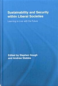 Sustainability and Security within Liberal Societies : Learning to Live with the Future (Hardcover)