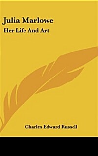 Julia Marlowe: Her Life and Art (Hardcover)