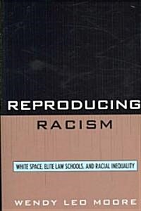 Reproducing Racism: White Space, Elite Law Schools, and Racial Inequality (Paperback)