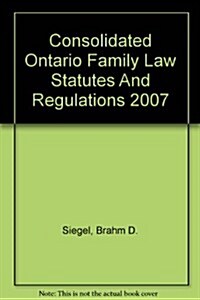 Consolidated Ontario Family Law Statutes And Regulations 2007 (Paperback, Booklet)